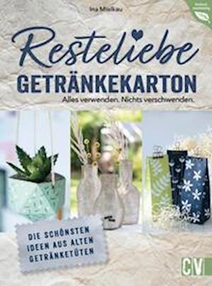 Resteliebe Getränkekarton  Alles verwenden. Nichts verschwenden. - Ina Mielkau - Böcker - Christophorus - 9783838838625 - 3 mars 2023