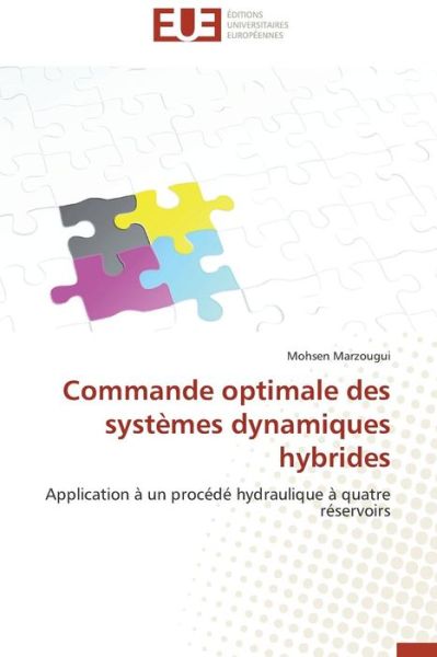 Cover for Mohsen Marzougui · Commande Optimale Des Systèmes Dynamiques Hybrides: Application À Un Procédé Hydraulique À Quatre Réservoirs (Paperback Book) [French edition] (2018)
