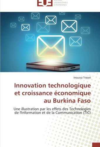 Cover for Inoussa Traoré · Innovation Technologique et Croissance Économique Au Burkina Faso: Une Illustration Par Les Effets Des Technologies De L'information et De La Communication (Tic) (French Edition) (Paperback Book) [French edition] (2018)