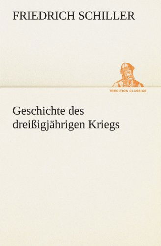 Cover for Friedrich Schiller · Geschichte Des Dreißigjährigen Kriegs (Tredition Classics) (German Edition) (Paperback Book) [German edition] (2012)