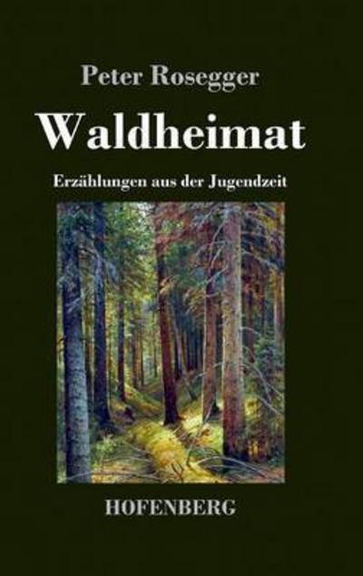 Waldheimat - Peter Rosegger - Books - Hofenberg - 9783843030625 - June 16, 2016