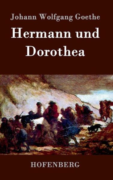 Hermann Und Dorothea - Johann Wolfgang Goethe - Books - Hofenberg - 9783843072625 - September 14, 2016