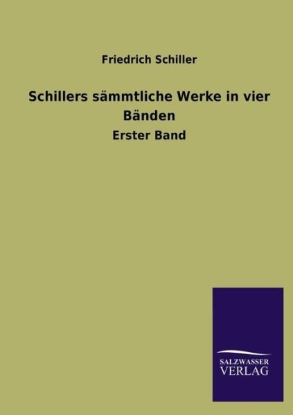 Schillers Sämmtliche Werke in Vier Bänden - Friedrich Schiller - Boeken - Salzwasser-Verlag GmbH - 9783846039625 - 24 juni 2013