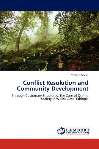 Cover for Tesfaye Zeleke · Conflict Resolution and Community Development: Through Customary Structures, the Case of Oromo Society in Woliso Area, Ethiopia (Paperback Book) (2012)