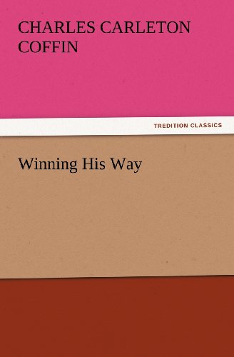 Cover for Charles Carleton Coffin · Winning His Way (Tredition Classics) (Paperback Book) (2012)