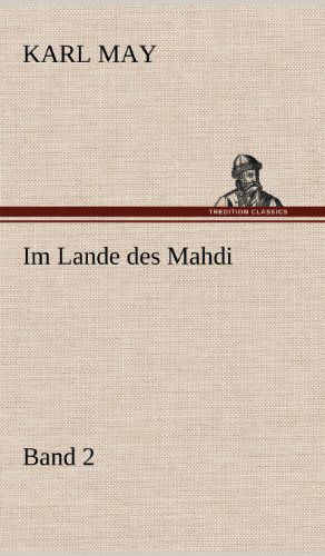 Im Lande Des Mahdi 2 - Karl May - Books - TREDITION CLASSICS - 9783847256625 - May 12, 2012