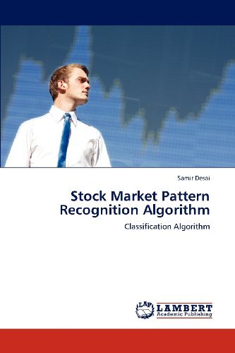 Samir Desai · Stock Market Pattern Recognition Algorithm: Classification Algorithm (Pocketbok) (2012)