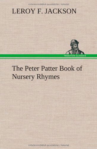 Cover for Leroy F. Jackson · The Peter Patter Book of Nursery Rhymes (Hardcover Book) (2012)