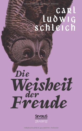 Die Weisheit Der Freude - Carl Ludwig Schleich - Książki - Severus - 9783863476625 - 13 listopada 2013