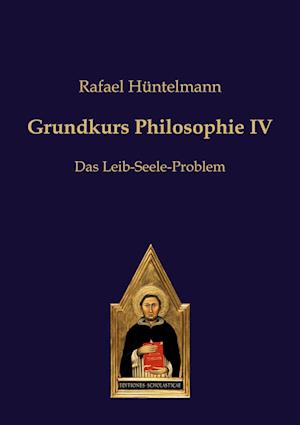 Grundkurs Philosophie IV - Rafael Huntelmann - Books - Editiones Scholasticae - 9783868385625 - April 22, 2015