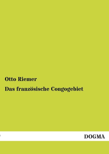Cover for Otto Riemer · Das Franzosische Congogebiet (Paperback Book) [German edition] (2013)