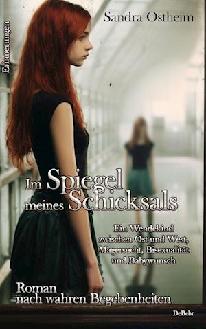 Cover for Sandra Ostheim · Im Spiegel meines Schicksals - Ein Wendekind zwischen Ost und West, Magersucht, Bisexualität und Babywunsch - Roman nach wahren Begebenheiten - Erinnerungen (Book) (2023)