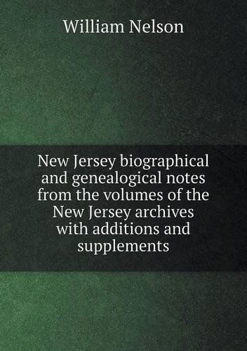 Cover for William Nelson · New Jersey Biographical and Genealogical Notes from the Volumes of the New Jersey Archives with Additions and Supplements (Paperback Book) (2013)