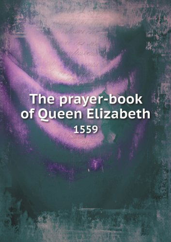 Cover for Church of England · The Prayer-book of Queen Elizabeth 1559 (Paperback Book) (2013)