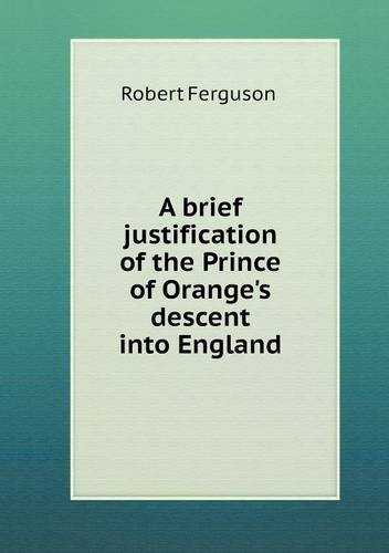 Cover for Robert Ferguson · A Brief Justification of the Prince of Orange's Descent into England (Paperback Book) (2013)