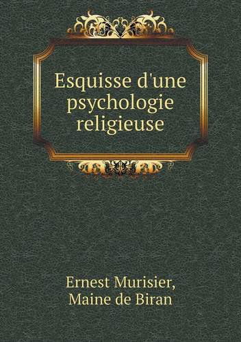 Cover for Maine De Biran · Esquisse D'une Psychologie Religieuse (Paperback Book) [French edition] (2014)