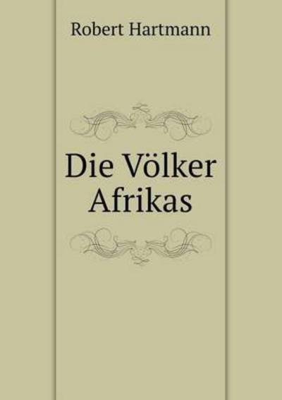 Die Völker Afrikas - Robert Hartmann - Książki - Book on Demand Ltd. - 9785519098625 - 4 stycznia 2014