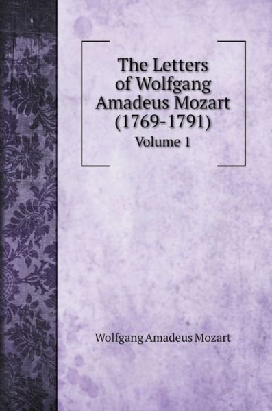 Cover for Wolfgang Amadeus Mozart · The Letters of Wolfgang Amadeus Mozart (1769-1791) (Hardcover Book) (2020)