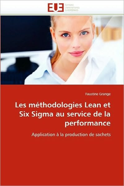 Cover for Faustine Grange · Les Méthodologies Lean et Six Sigma Au Service De La Performance: Application À La Production De Sachets (Paperback Book) [French edition] (2018)