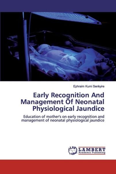 Cover for Ephraim Kumi Senkyire · Early Recognition And Management Of Neonatal Physiological Jaundice (Pocketbok) (2019)