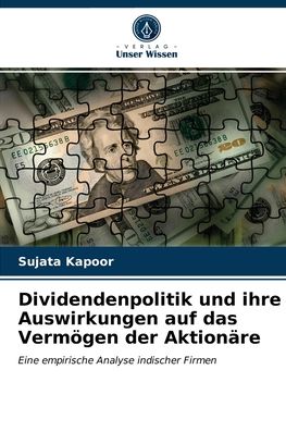 Dividendenpolitik und ihre Auswirkungen auf das Vermoegen der Aktionare - Sujata Kapoor - Books - Verlag Unser Wissen - 9786202746625 - April 19, 2021