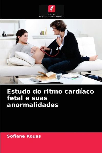 Cover for Sofiane Kouas · Estudo do ritmo cardiaco fetal e suas anormalidades (Paperback Book) (2020)