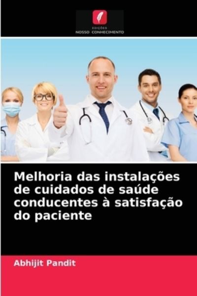 Cover for Abhijit Pandit · Melhoria das instalacoes de cuidados de saude conducentes a satisfacao do paciente (Paperback Book) (2021)