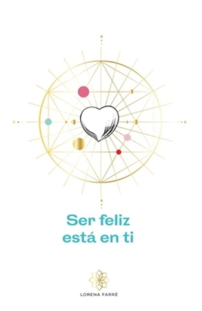 Cover for Lorena Farré · Ser feliz esta en ti (Paperback Book) (2020)