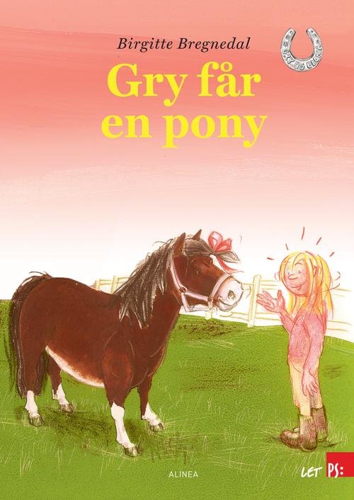 Let PS: Let PS, Gry og Gloria, Gry får en pony - Birgitte Bregnedal - Boeken - Alinea - 9788723513625 - 2 mei 2016