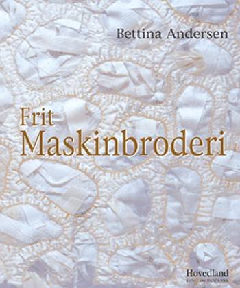 Cover for Bettina Andersen · Hovedland kunst og håndværk: Frit maskinbroderi (Bound Book) [1er édition] (2003)