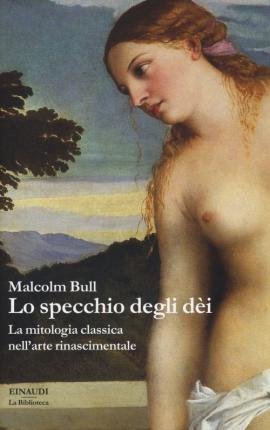 Cover for Malcolm Bull · Lo Specchio Degli Dei. La Mitologia Classica Nell'Arte Rinascimentale (Bok)