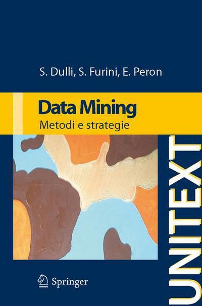 Susi Dulli · Data Mining: Metodi E Strategie - Unitext: La Matematica Per Il 3+2 (Paperback Book) [Italian, 2009 edition] (2009)