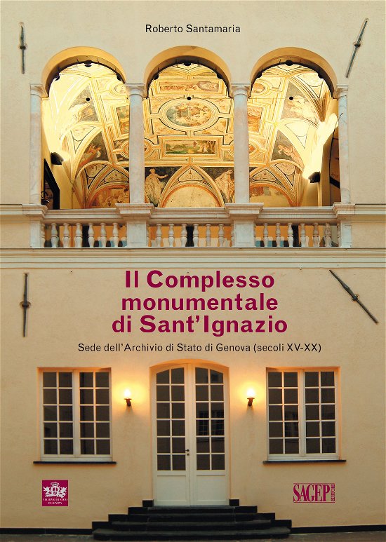 Cover for Roberto Santamaria · Il Complesso Monumentale Di Sant'ignazio Sede Dell'archivio Di Stato Di Genova (Secoli XV-XX) (Book)