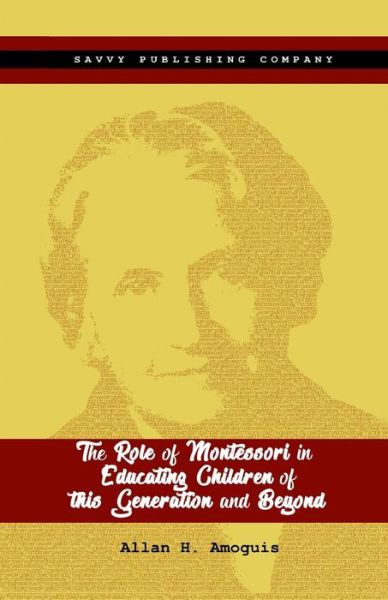 Cover for Allan Hinautan Amoguis · The Role of Montessori in Educating Children of This Generation and Beyond (Paperback Book) (2016)