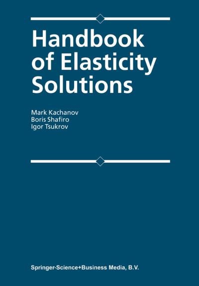 Cover for Kachanov, Mark (Dept. of Mechanical Engineering, Tufts University, Medford, Usa) · Handbook of Elasticity Solutions (Pocketbok) [1st Ed. Softcover of Orig. Ed. 2004 edition] (2010)