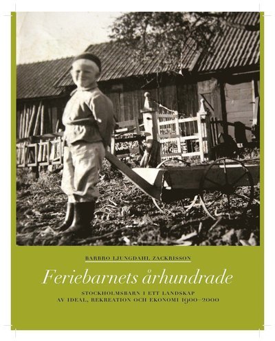 Cover for Barbro Ljungdahl Zackrisson · Stockholm stads monografiserie: Feriebarnets århundrade : stockholmsbarn i ett landskap av ideal, rekreation och ekonomi 1900-2000 (Buch) (2012)