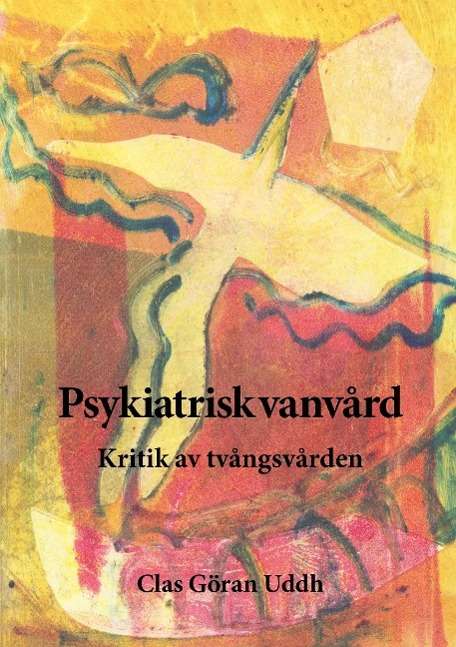 Cover for Clas Göran Uddh · Psykiatrisk vanvård : kritik av tvångsvården (Paperback Book) (2014)