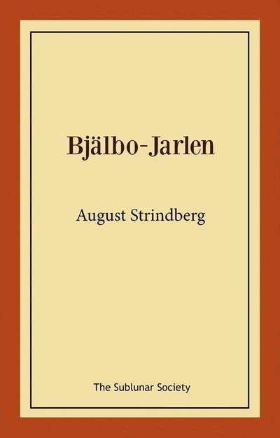 Bjälbo-Jarlen - August Strindberg - Böcker - The Sublunar Society Nykonsult - 9789189235625 - 4 december 2021