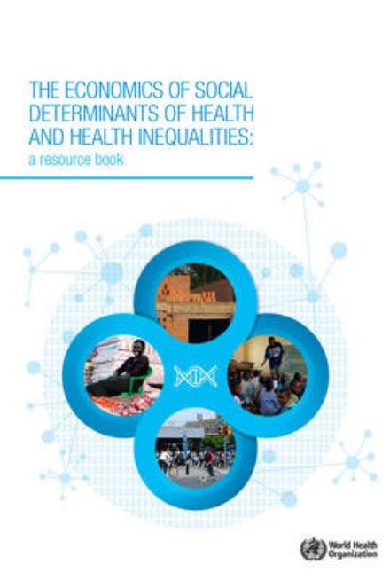 Cover for World Health Organization · The economics of the social determinants of health and health inequalities: a resource book (Pocketbok) (2013)