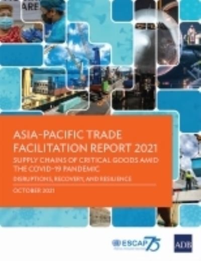 Asia-Pacific Trade Facilitation Report 2021: Supply Chains of Critical Goods Amid the COVID-19 Pandemic-Disruptions, Recovery, and Resilience - Asian Development Bank - Boeken - Asian Development Bank - 9789292690625 - 7 oktober 2021
