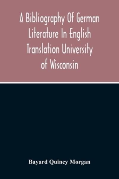 A Bibliography Of German Literature In English Translation - Bayard Quincy Morgan - Books - Alpha Edition - 9789354213625 - October 11, 2020