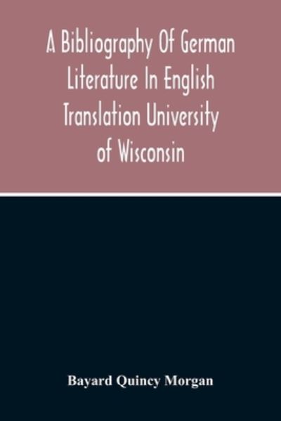 A Bibliography Of German Literature In English Translation - Bayard Quincy Morgan - Bøger - Alpha Edition - 9789354213625 - 11. oktober 2020