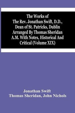 Cover for Jonathan Swift · The Works Of The Rev. Jonathan Swift, D.D., Dean Of St. Patricks, Dublin Arranged By Thomas Sheridan A.M. With Notes, Historical And Critical (Volume Xix) (Taschenbuch) (2021)