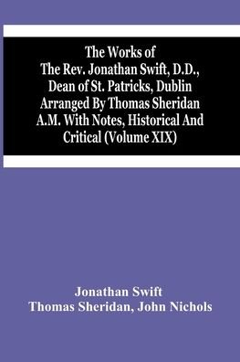 Cover for Jonathan Swift · The Works Of The Rev. Jonathan Swift, D.D., Dean Of St. Patricks, Dublin Arranged By Thomas Sheridan A.M. With Notes, Historical And Critical (Volume Xix) (Paperback Bog) (2021)