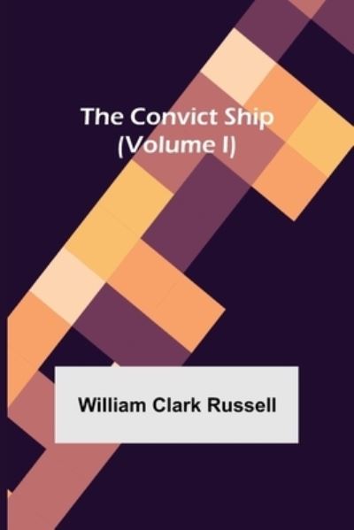 Cover for William Clark Russell · The Convict Ship (Volume I) (Paperback Book) (2021)