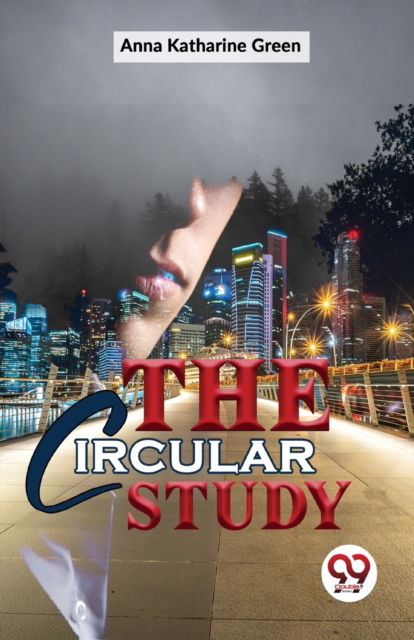 The Circular Study - Anna Katharine Green - Books - Double 9 Books LLP - 9789358710625 - January 5, 2023