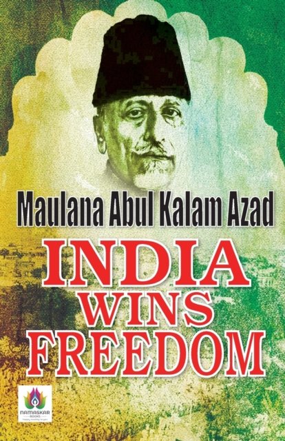 India Wins Freedom - Azad Ak - Kirjat - Namaskar Books - 9789390600625 - tiistai 10. elokuuta 2021