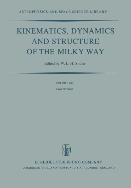 Cover for W L H Shuter · Kinematics, Dynamics and Structure of the Milky Way: Proceedings of a Workshop on &quot;The Milky Way&quot; Held in Vancouver, Canada, May 17-19, 1982 - Astrophysics and Space Science Library (Paperback Bog) [Softcover reprint of the original 1st ed. 1983 edition] (2011)