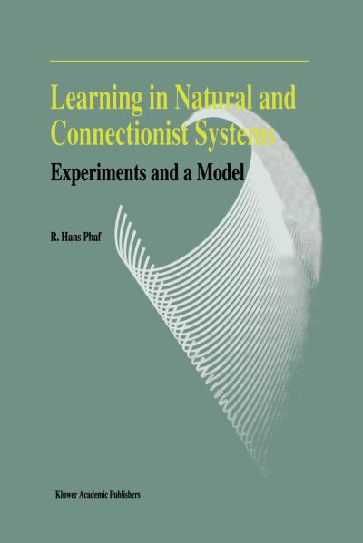 R.hans Phaf · Learning in Natural and Connectionist Systems: Experiments and a Model (Paperback Bog) [Softcover Reprint of the Original 1st Ed. 1994 edition] (2012)