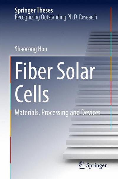 Cover for Shaocong Hou · Fiber Solar Cells: Materials, Processing and Devices - Springer Theses (Hardcover Book) [1st ed. 2017 edition] (2017)